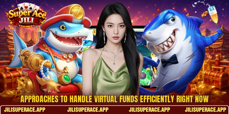 Approaches to handle virtual funds efficiently right now
