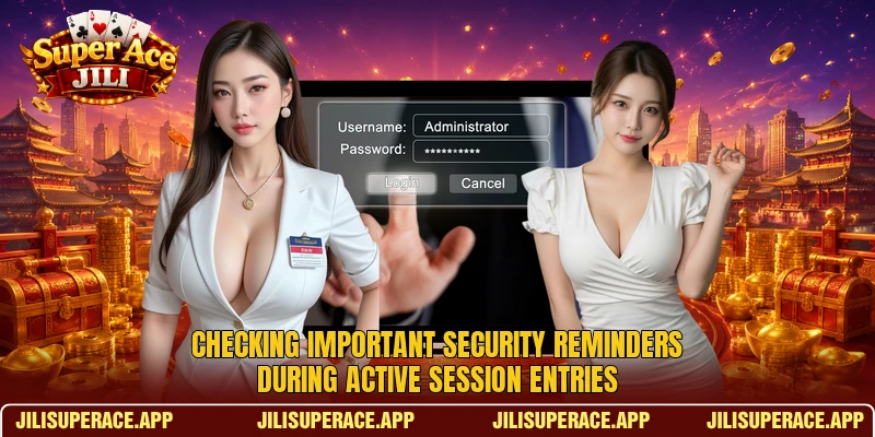Checking important security reminders during active session entries Checking important security reminders during active session entries