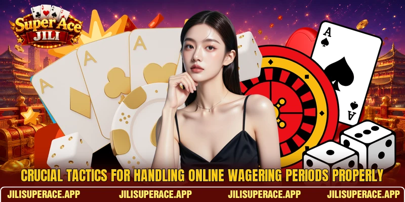 Crucial tactics for handling online wagering periods properly