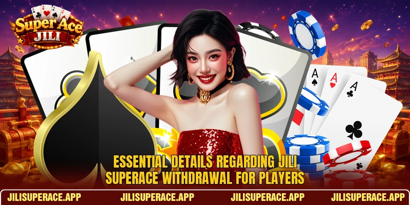 Essential details regarding Jili SuperAce withdrawal for players Essential details regarding Jili SuperAce withdrawal for players