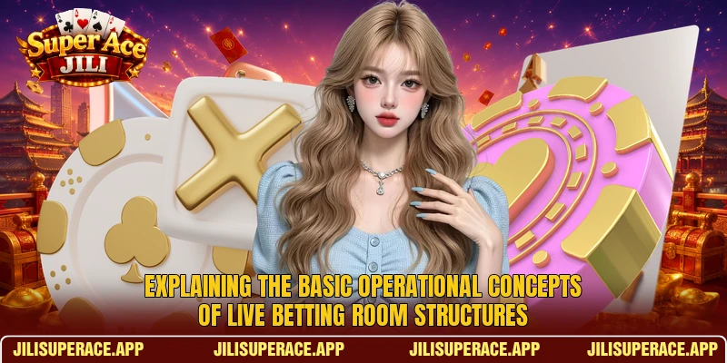 Explaining the basic operational concepts of Live Betting Room structures