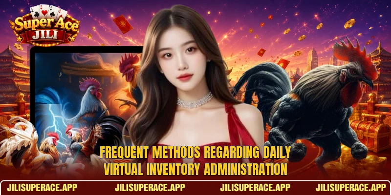 Frequent methods regarding daily virtual inventory administration Frequent methods regarding daily virtual inventory administration