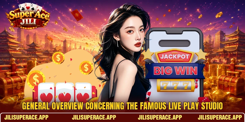 General overview concerning the famous Live Play Studio General overview concerning the famous Live Play Studio