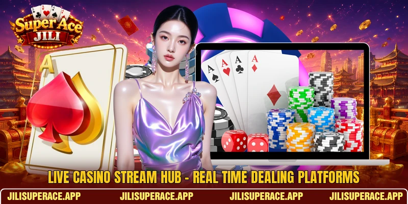 Live Casino Stream Hub - Real Time Dealing Platforms 1 Live Casino Stream Hub - Real Time Dealing Platforms