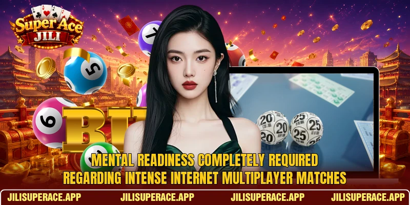 Mental readiness completely required regarding intense internet multiplayer matches Mental readiness completely required regarding intense internet multiplayer matches