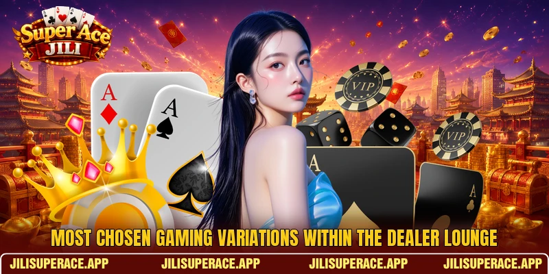Most chosen gaming variations within the dealer lounge Most chosen gaming variations within the dealer lounge