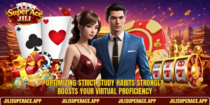Optimizing strict study habits strongly boosts your virtual proficiency