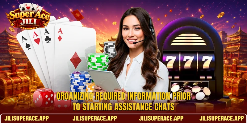 Organizing required information prior to starting assistance chats Organizing required information prior to starting assistance chats