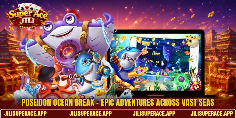 Poseidon Ocean Break - Epic Adventures Across Vast Seas
