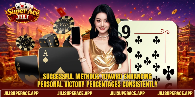 Successful methods toward enhancing personal victory percentages consistently