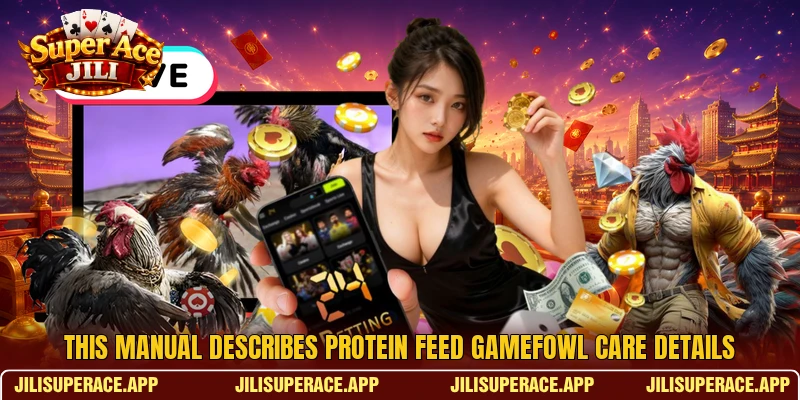 This manual describes Protein Feed Gamefowl Care details