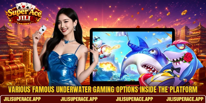 Various famous underwater gaming options inside the platform Various famous underwater gaming options inside the platform