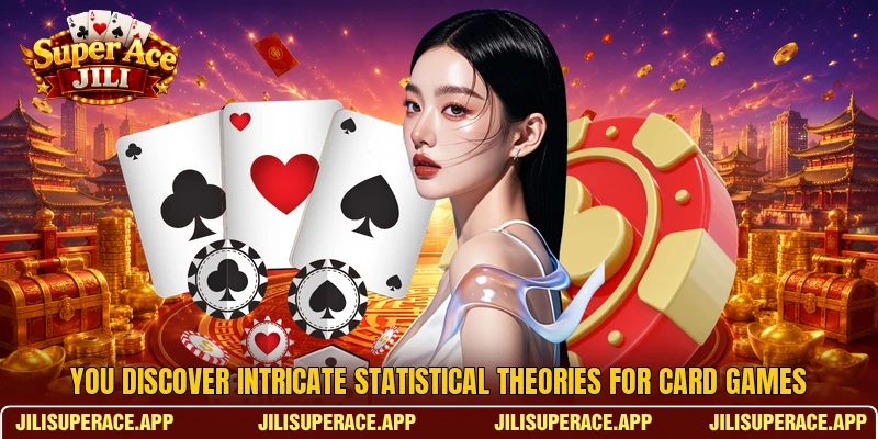You discover intricate statistical theories for card games You discover intricate statistical theories for card games